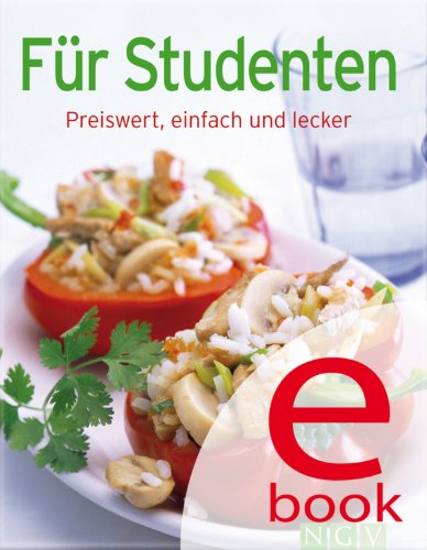 Für Studenten: Preiswert, einfach und lecker (Unsere 100 besten Rezepte) (German Edition)