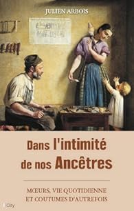 Dans L Intimite De Nos Ancetres Julien Arbois Babelio