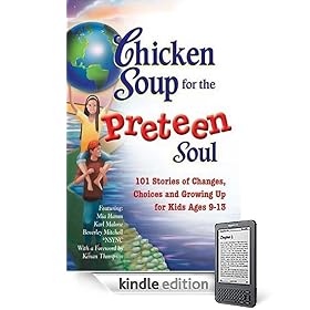 Chicken Soup for the Preteen Soul: 101 Stories of Changes, Choices and Growing Up for Kids, ages 9-13