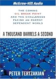 A Thousand Barrels a Second: The Coming Oil Break Point and the Challenges Facing an Energy Dependent World