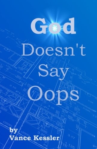 God Doesn't Say Oops, by Vance C Kessler