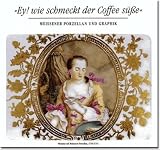 Produkt-Bild: "Ey! wie schmeckt der Coffee s&uuml;&szlig;e". Meissner Porzellan und Graphik