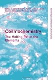 Cosmochemistry: The Melting Pot of the Elements (Cambridge Contemporary Astrophysics)