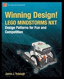 Winning Design!: LEGO MINDSTORMS NXT Design Patterns for Fun and Competition