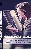 Gameplay mode : war, simulation, and technoculture