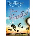 Telex from Cuba: A Novel by  Rachel Kushner