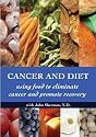 Cancer and Diet - Using Food to Eliminate Cancer and Promote Recovery