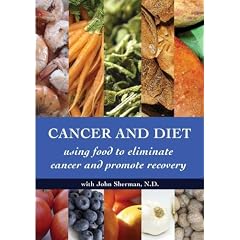 Cancer and Diet - Using Food to Eliminate Cancer and Promote Recovery