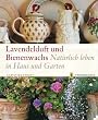 Lavendelduft und Bienenwachs: Nat�rlich leben in Haus und Garten