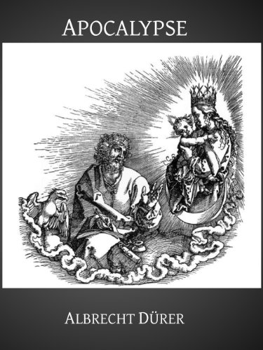 Apocalypse (Illustrated) (Gospel Illustrations by Albrecht DÃ¼rer Book 4)