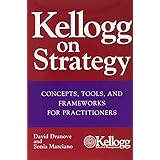 kellogg on strategy  concepts tools and frameworks for practitioners