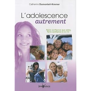 L'adolescence autrement : Faire confiance aux ados, faire confiance � la vie !