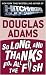 So Long, and Thanks for All the Fish (Hitchhiker's Guide, #4)