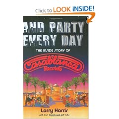 And Party Every Day: The Inside Story Of Casablanca Records