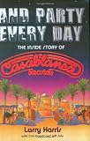 And Party Every Day: The Inside Story Of Casablanca Records