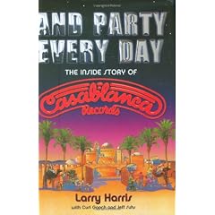 And Party Every Day: The Inside Story of Casablanca Records
