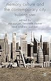 Memory culture and the contemporary city : building sites