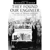 They Found Our Engineer: The Story Of Arthur Goddard. The Land Rover'S First Engineerby Michael Bishop