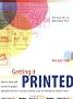 Getting it Printed: How to Work with Printers and Graphic Imaging Services to Assure Quality, Stay on Schedule and Control Costs