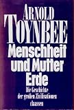 Menschheit und Mutter Erde - Sonderausgabe - Die Geschichte der gro&szlig;en Zivilisationen - Arnold Toynbee