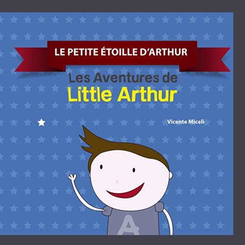 LE PETITE ÉTOILLE D?ARTHUR: 1 (Les Aventures de  Little Arthur) (French Edition)