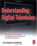 Understanding Digital Television: An Introduction to DVB Systems with Satellite, Cable, Broadband and Terrestrial TV Distribution