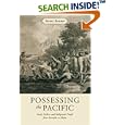 Possessing the Pacific: Land, Settlers, and Indigenous People from Australia to Alaska by  Stuart Banner
