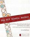 The DIY Kindle Author - How to Write a Bestselling Kindle Book and Reduce Your Debts (while Impressing Your Friends and Family)