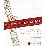 The DIY Kindle Author - How to Write a Bestselling Kindle Book and Reduce Your Debts (while Impressing Your Friends and Family)