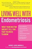 Living Well with Endometriosis: What Your Doctor Doesn't Tell You...That You Need to Know (Living Well (Collins))