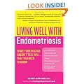 Living Well With Endometriosis: What Your Doctor Doesn't Tell You...That You Need to Know
