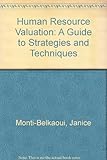 Human resource valuation : a guide to strategies and techniques