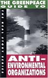 The Greenpeace Guide to Anti-Environmental Organizatio (The Real Story Series)