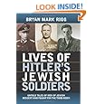Lives of Hitler's Jewish Soldiers: Untold Tales of Men of Jewish Descent Who Fought for the Third Reich (Modern War Studies)