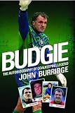 Budgie: The Autobiography of Goalkeeping Legend John Burridge