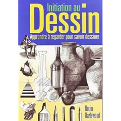 Initiation au dessin : Apprendre � regarder pour savoir dessiner