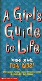 A Girls Guide to Life: Written by Kids for Kids!