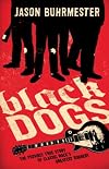 Black Dogs: The Possibly True Story of Classic Rock's Greatest Robbery