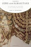 Jews and Samaritans : the origins and history of their early relations