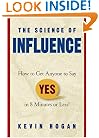 The Science of Influence: How to Get Anyone to Say "Yes" in 8 Minutes or Less!