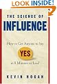The Science of Influence: How to Get Anyone to Say Yes in 8 Minutes or Less!