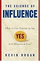 The Science of Influence: How to Get Anyone to Say "Yes" in 8 Minutes or Less!
