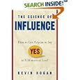 The Science of Influence: How to Get Anyone to Say "Yes" in 8 Minutes or Less!