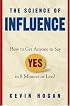 The Science of Influence: How to Get Anyone to Say 