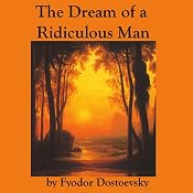 The Dream of a Ridiculous Man | [Fyodor Dostoevsky]