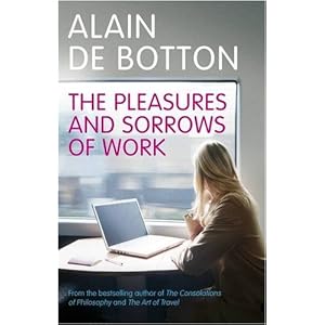 The Pleasures and Sorrows of Work - Alain de Botton 