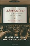 Adaptations: From Short Story to Big Screen: 35 Great Stories That Have Inspired Great Films