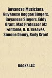 Guyanese Musicians: Eddy Grant, Mad Professor, Mz Fontaine, R. B. Greaves, Rudy Grant, Rudolph Dunbar, Adrian Dutchin, Natural Black