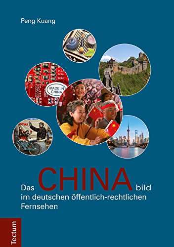 Das Chinabild im deutschen öffentlich-rechtlichen Fernsehen: Eine Inhaltsanalyse am Beispiel der China-Berichterstattung des ZDF im Jahr 2008 (German Edition)