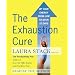 The Exhaustion Cure: Up Your Energy from Low to Go in 21 Days